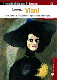 Lorenzo Viani. Tra la Senna e le Apuane: l'apocalisse del segno - Enrico Dei - Libro Mauro Pagliai Editore 2009, I maestri della luce in Toscana | Libraccio.it