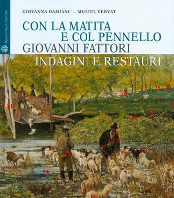 Con la matita e col pennello. Giovanni Fattori. Indagini e restauri dei dipinti della Galleria d'Arte Moderna di Palazzo Pitti - Giovanna Damiani, Muriel Vervat - Libro Mauro Pagliai Editore 2009 | Libraccio.it