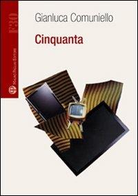 Cinquanta - Gianluca Comuniello - Libro Mauro Pagliai Editore 2009, Formula30 | Libraccio.it
