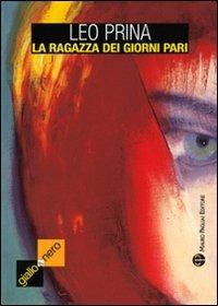 La ragazza dei giorni pari - Leo Prina - Libro Mauro Pagliai Editore 2009, Giallo & nero. I colori del brivido | Libraccio.it