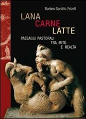 Lana, carne, latte. Paesaggi pastorali tra mito e realtà