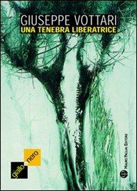 Una tenebra liberatrice - Giuseppe Vottari - Libro Mauro Pagliai Editore 2010, Giallo & nero. I colori del brivido | Libraccio.it