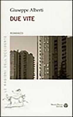 Due vite - Giuseppe Alberti - Libro Mauro Pagliai Editore 2010, Le ragioni dell'Occidente | Libraccio.it