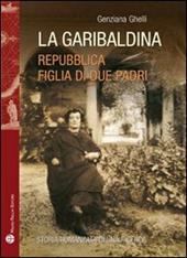 La garibaldina. Repubblica, figlia di due padri