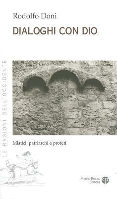 Dialoghi con Dio. Mistici, patriarchi e profeti - Rodolfo Doni - Libro Pagliai 2020, Le ragioni dell'Occidente | Libraccio.it
