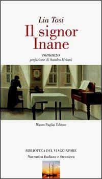 Il signor Inane - Lia Tosi - Libro Mauro Pagliai Editore 2010, Biblioteca del viaggiatore | Libraccio.it