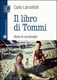 Il libro di Tommi. Storia di una famiglia - Carla Lancellotti - Libro Mauro Pagliai Editore 2010, Libro verità. Nuova serie | Libraccio.it