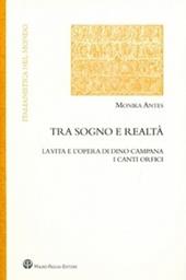 Tra sogno e realtà. La vita e l'opera di Dino Campana. I canti orfici