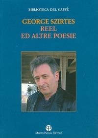 Reel ed altre poesie - George Szirtes - Libro Mauro Pagliai Editore 2011, Biblioteca del caffè. Fiamma e cristallo | Libraccio.it