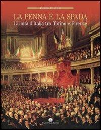 La penna e la spada. L'unità d'Italia fra Torino e Firenze - Cosimo Ceccuti - Libro Mauro Pagliai Editore 2011 | Libraccio.it