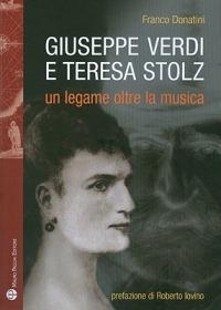 Giuseppe Verdi, Teresa Stolz. Un legame oltre la musica - Franco Donatini - Libro Mauro Pagliai Editore 2011, Storie del mondo | Libraccio.it