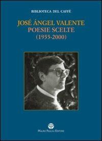 Poesie (1955-2000) - José Ángel Valente - Libro Mauro Pagliai Editore 2011, Biblioteca del caffè. Fiamma e cristallo | Libraccio.it
