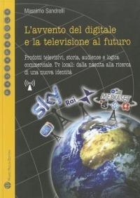 L'avvento del digitale e la televisione del futuro. Prodotti televisivi, storia, audience e logica commerciale. Tv locali: dalla nascita alla ricerca... - Massimo Sandrelli - Libro Mauro Pagliai Editore 2011, Passaparola | Libraccio.it