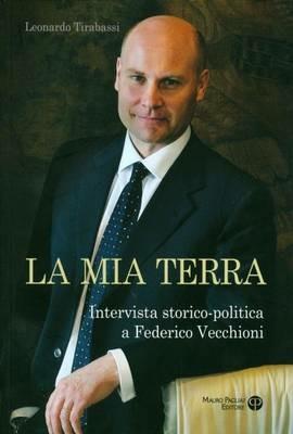 La mia terra. Intervista storico-politica a Federico Vecchioni - Leonardo Tirabassi - Libro Mauro Pagliai Editore 2011, Arare | Libraccio.it