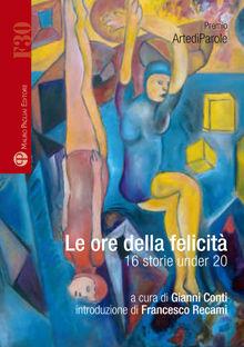 Le ore della felicità. 16 storie under 20 - Elisa Bartoli, Silvia Cantini, Matteo Caparrini - Libro Mauro Pagliai Editore 2011, Formula30 | Libraccio.it