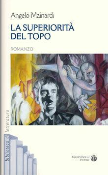 La superiorità del topo - Angelo Mainardi - Libro Mauro Pagliai Editore 2011, Biblioteca di letteratura | Libraccio.it