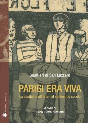 Parigi era viva. La capitale dell'arte nel ventesimo secolo - Gualtieri di San Lazzaro - Libro Mauro Pagliai Editore 2011, Storie del mondo | Libraccio.it
