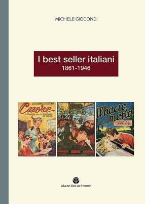 I best seller italiani 1861-1946 - Michele Giocondi - Libro Mauro Pagliai Editore 2011 | Libraccio.it