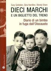 Dieci marchi e un biglietto del treno. Diario di un bimbo in fuga dall'olocausto