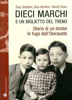 Dieci marchi e un biglietto del treno. Diario di un bimbo in fuga dall'olocausto - Susy Goldstein, Gina Hamilton - Libro Mauro Pagliai Editore 2012, Storie del mondo | Libraccio.it