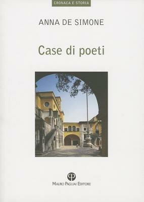 Case di poeti - Anna De Simone - Libro Mauro Pagliai Editore 2012, Cronaca e storia. Biblioteca di ricerca | Libraccio.it