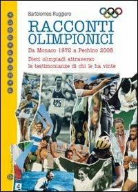 Racconti olimpici. Da Monaco 1972 a Pechino 2008. Dieci olimpiadi attraverso le testimonianze di chi le ha vinte - Bartolomeo Ruggiero - Libro Mauro Pagliai Editore 2012, Passaparola | Libraccio.it