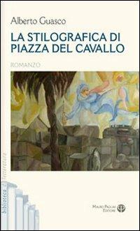 La stilografica di piazza del Cavallo - Alberto Guasco - Libro Mauro Pagliai Editore 2012, Biblioteca di letteratura | Libraccio.it