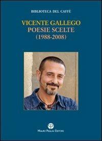 Poesie scelte (1988-2008). Testo spagnolo a fronte - Vicente Gallego - Libro Mauro Pagliai Editore 2012, Biblioteca del caffè. Fiamma e cristallo | Libraccio.it