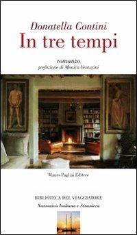 In tre tempi - Donatella Contini - Libro Mauro Pagliai Editore 2012, Biblioteca del viaggiatore | Libraccio.it