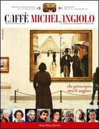 Caffè Michelangiolo (2011). Vol. 1  - Libro Mauro Pagliai Editore 2012 | Libraccio.it