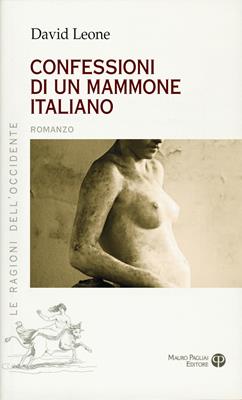 Confessioni di un mammone italiano - David Leone - Libro Mauro Pagliai Editore 2014, Le ragioni dell'Occidente | Libraccio.it