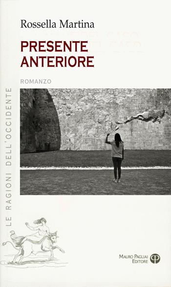 Presente anteriore - Rossella Martina - Libro Mauro Pagliai Editore 2012, Le ragioni dell'Occidente | Libraccio.it
