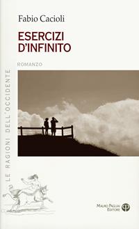 Esercizi d'infinito - Fabio Cacioli - Libro Mauro Pagliai Editore 2014, Le ragioni dell'Occidente | Libraccio.it