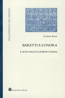 Baretti a Londra e altri saggi su Joseph Tusiani - Cosma Siani - Libro Mauro Pagliai Editore 2013, Italianistica nel mondo. Seconda serie | Libraccio.it