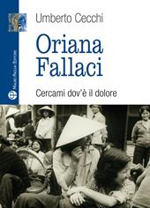 Oriana Fallaci. Cercami dov'è il dolore