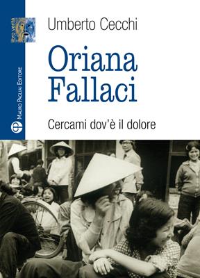 Oriana Fallaci. Cercami dov'è il dolore - Umberto Cecchi - Libro Mauro Pagliai Editore 2013, Libro verità. Nuova serie | Libraccio.it