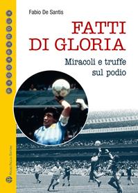 Fatti di gloria. Miracoli e truffe sul podio - Fabio De Santis - Libro Mauro Pagliai Editore 2013, Passaparola | Libraccio.it