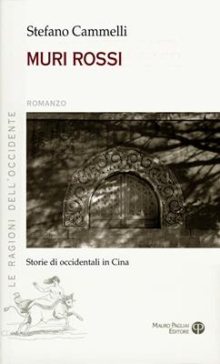 Muri rossi. Storie di occidentali in Cina - Stefano Cammelli - Libro Mauro Pagliai Editore 2013, Le ragioni dell'Occidente | Libraccio.it