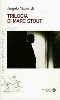 Trilogia di Marc Stout - Angelo Mainardi - Libro Mauro Pagliai Editore 2013, Le ragioni dell'Occidente | Libraccio.it