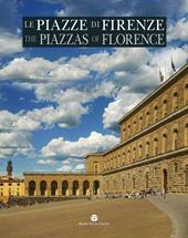 Le piazze di Firenze. Storia, architettura e impianto urbano. Ediz. italiana e inglese