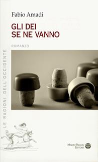 Gli dei se ne vanno - Fabio Amadi - Libro Mauro Pagliai Editore 2013, Le ragioni dell'Occidente | Libraccio.it
