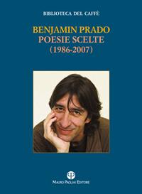 Poesie scelte (1986-2007). Ediz. multilingue - Benjamin Prado - Libro Mauro Pagliai Editore 2013, Biblioteca del caffè. Fiamma e cristallo | Libraccio.it
