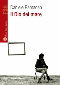 Il dio del mare - Daniele Ramadan - Libro Mauro Pagliai Editore 2013, Formula30 | Libraccio.it