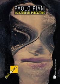 I custodi del purgatorio - Paolo Piani - Libro Mauro Pagliai Editore 2013, Giallo & nero. I colori del brivido | Libraccio.it
