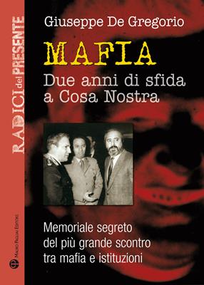 La guerra dei due anni. Memoriale segreto del più grande scontro tra mafia e istituzioni - Giuseppe De Gregorio - Libro Mauro Pagliai Editore 2013, Radici del presente | Libraccio.it