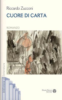 Cuore di carta - Riccardo Zucconi - Libro Mauro Pagliai Editore 2013, Biblioteca di letteratura | Libraccio.it