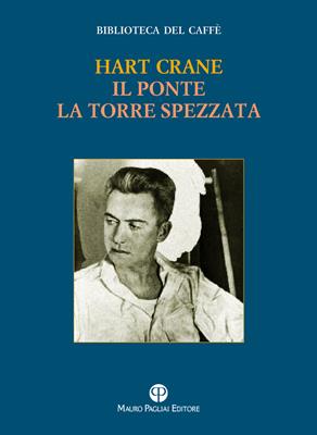Il ponte-La torre spezzata - Hart Crane - Libro Mauro Pagliai Editore 2013, Biblioteca del caffè. Fiamma e cristallo | Libraccio.it