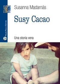 Susy cacao. Una storia vera - Susanna Mandarnas - Libro Mauro Pagliai Editore 2014, Libro verità. Nuova serie | Libraccio.it