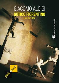 Gotico fiorentino - Giacomo Aloigi - Libro Mauro Pagliai Editore 2014, Giallo & nero. I colori del brivido | Libraccio.it