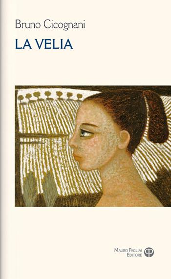 La Velia - Bruno Cicognani - Libro Mauro Pagliai Editore 2015, Bruno Cicognani. Le opere | Libraccio.it